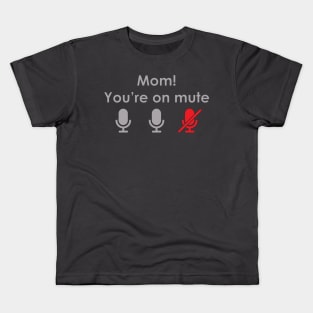 Mom! You're on mute Kids T-Shirt